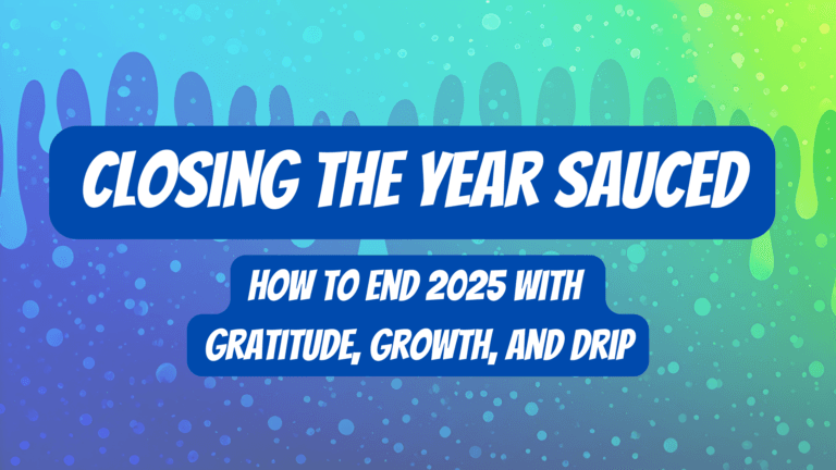 Read more about the article Closing the Year Sauced: How to End 2025 With Gratitude, Growth, and Drip